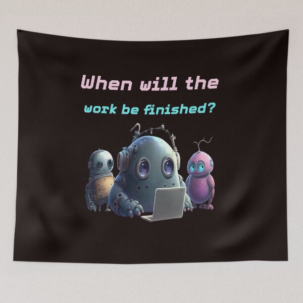 Item preview, Funny Robot Work Humor - When Will The Work Be Finished? designed and sold by MOHAMEDNOOR428.