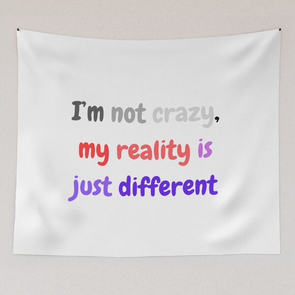 Item preview, I am not crazy, my reality is just different designed and sold by Monem-RASH.