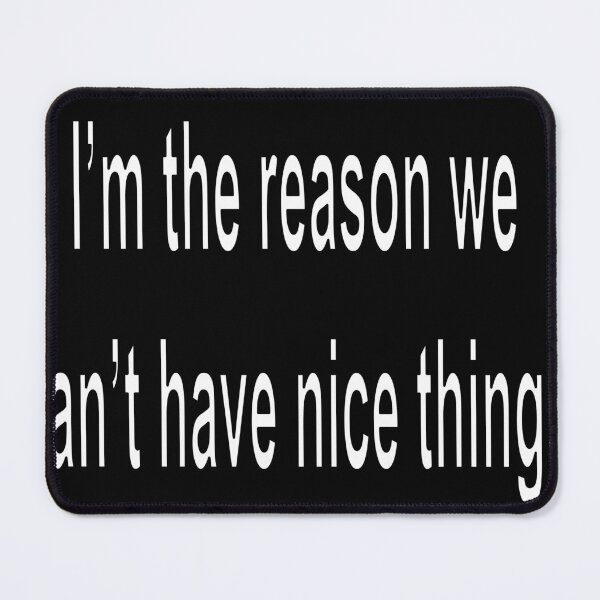 Item preview, I’m the reason we can’t have nice things designed and sold by loveling.