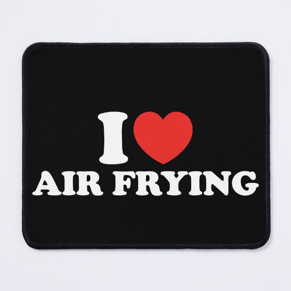 Item preview, I Love Air Frying designed and sold by shitpostee.