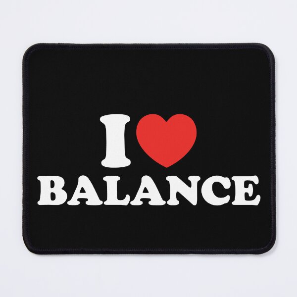 Item preview, I Love Balance designed and sold by shitpostee.