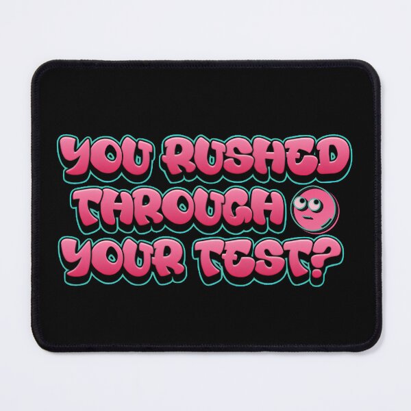 Item preview, You Rushed Through Your Test Pink Bubble Meme designed and sold by PROPera-design.