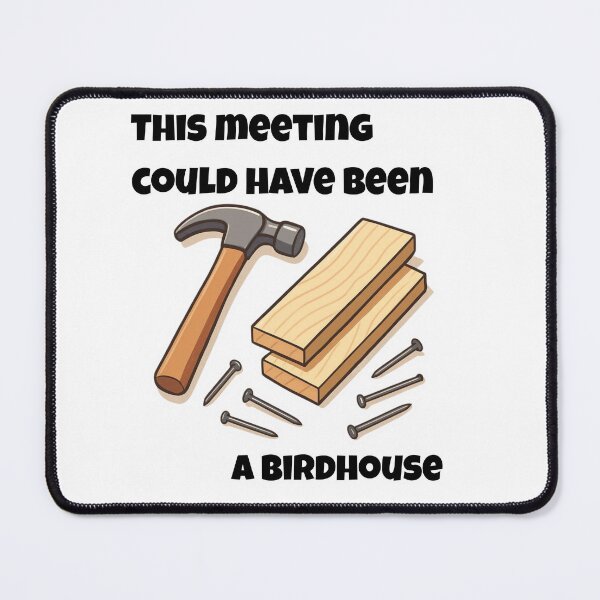 Item preview, This Meeting Could Have Been A Birdhouse - Sarcastic Office DIY designed and sold by ByAnad.