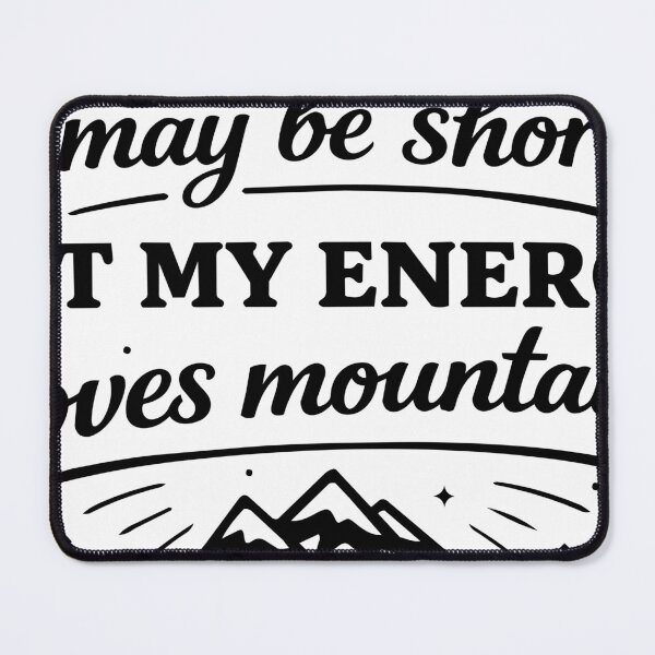 Item preview, I May Be Short But My Energy Moves Mountains designed and sold by Ruthless Joy Collective.