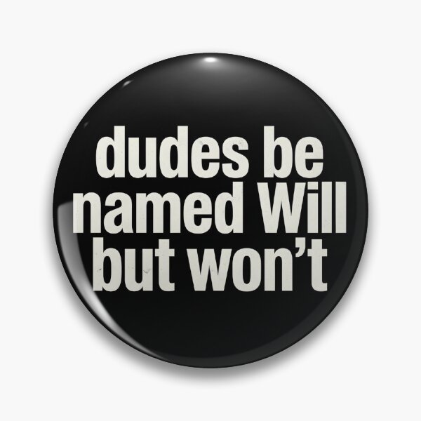 Item preview, Dudes Be Named Will But Won't Funny Sarcastic designed and sold by VGAfanatic.