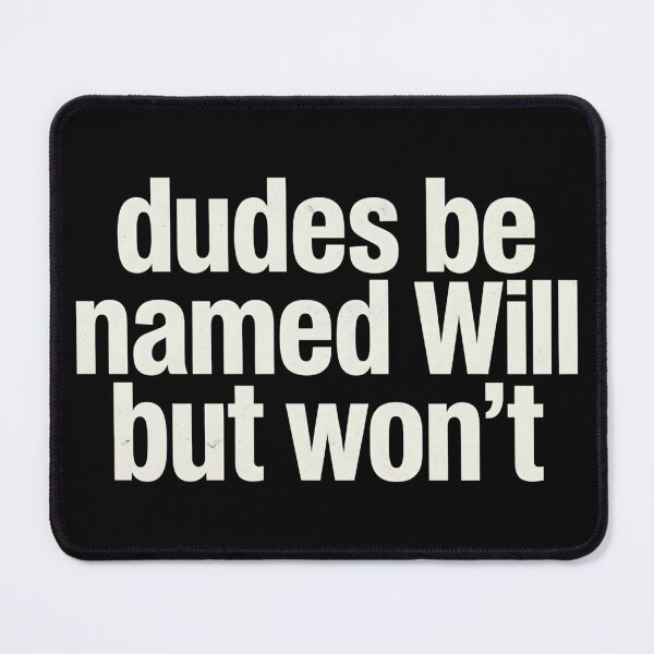 Item preview, Dudes Be Named Will But Won't Funny Sarcastic designed and sold by VGAfanatic.