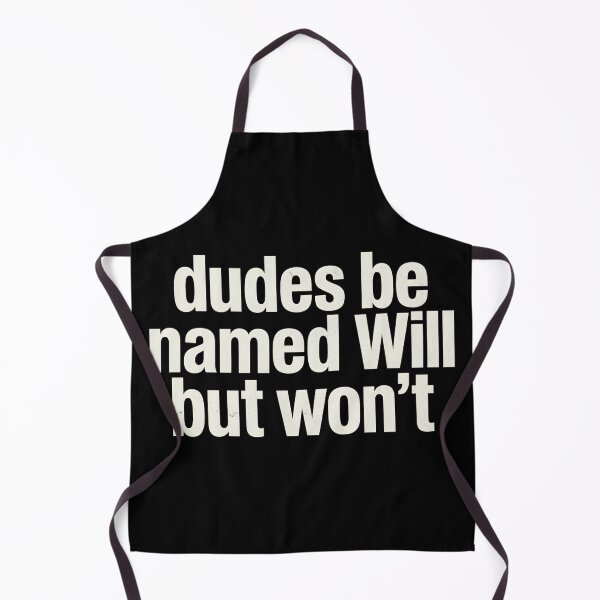 Item preview, Dudes Be Named Will But Won't Funny Sarcastic designed and sold by VGAfanatic.