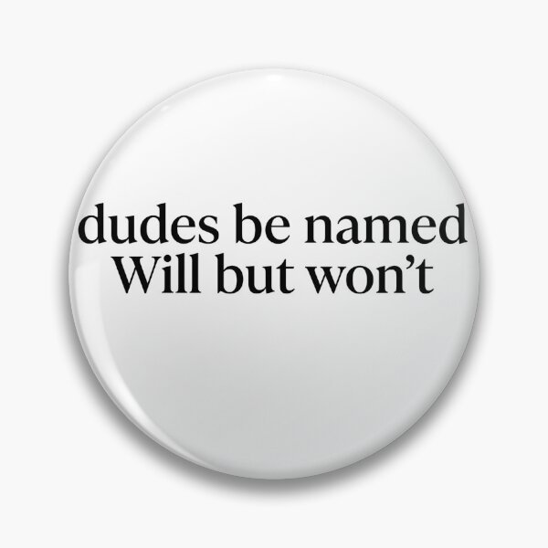 Item preview, Dudes be named Will but won't Funny Quote designed and sold by VGAfanatic.