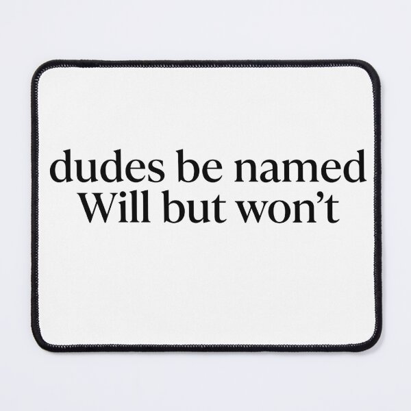 Item preview, Dudes be named Will but won't Funny Quote designed and sold by VGAfanatic.