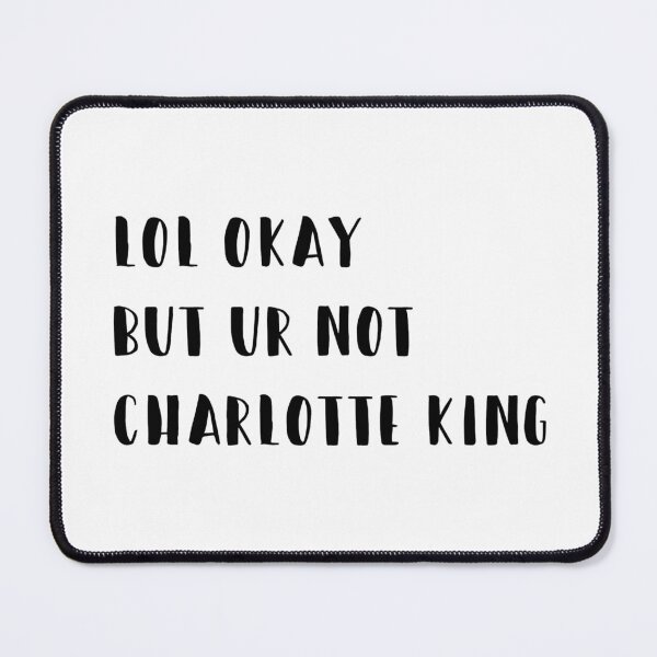 Item preview, lol okay but ur not Charlotte king designed and sold by brucebeourhero.