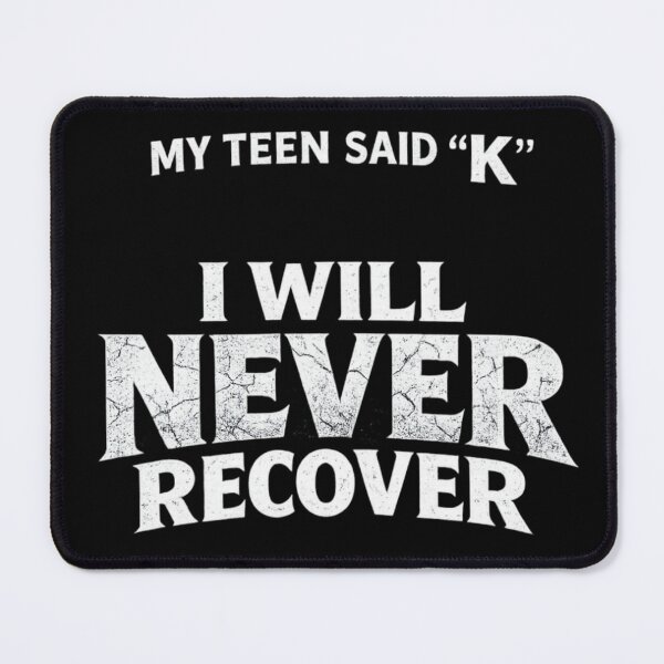 Item preview, My Teen Said “K” I Will Never Recover Funny Parent Meme Minimalist Typography designed and sold by Ladys-Gents.