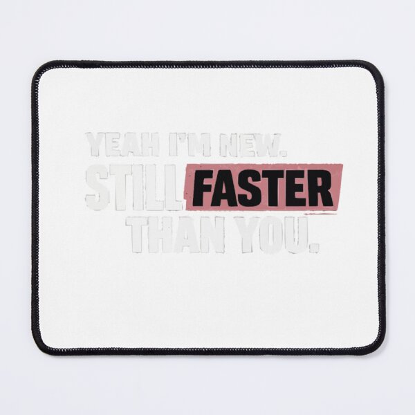 Item preview, Yeah I’m New Still Faster designed and sold by PINK FREE.