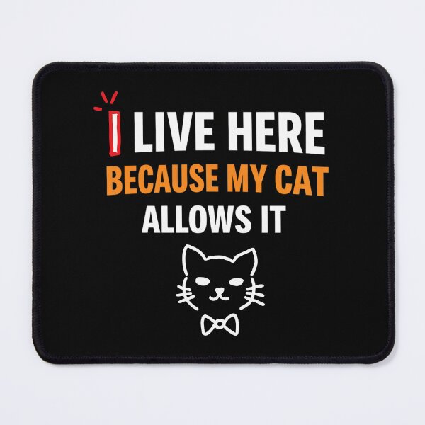 Item preview, I Live here because my cat allows it designed and sold by Dezia.