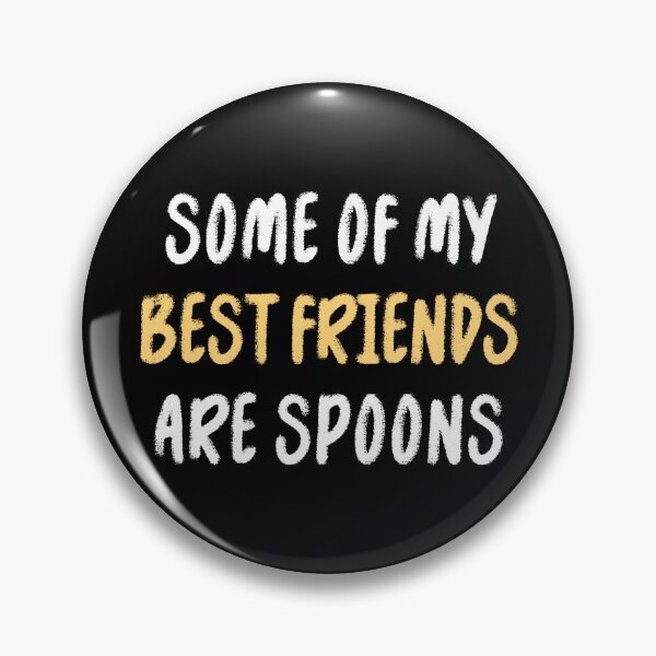 Item preview, Some of Best Friends Spoons Funny T-shirts Tees Pins Stickers Magnets Mugs Gifts Humorous Spoonies Chronic Illness Pain Mental Health designed and sold by ChronicillnessT.