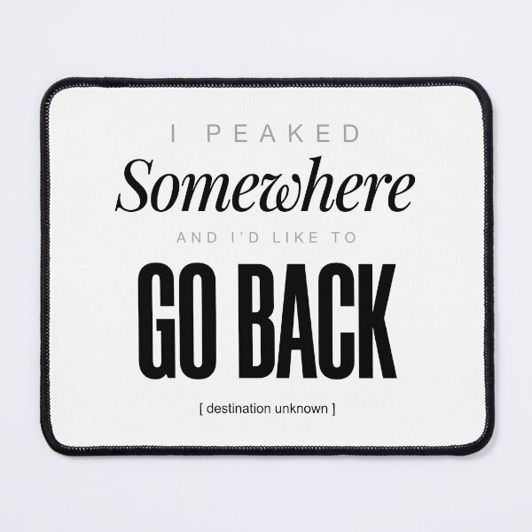 Item preview, I Peaked Somewhere And I'd Like To Go Back designed and sold by ModdiesColors.
