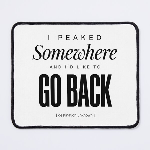 Item preview, I Peaked Somewhere And I'd Like To Go Back designed and sold by ModdiesColors.