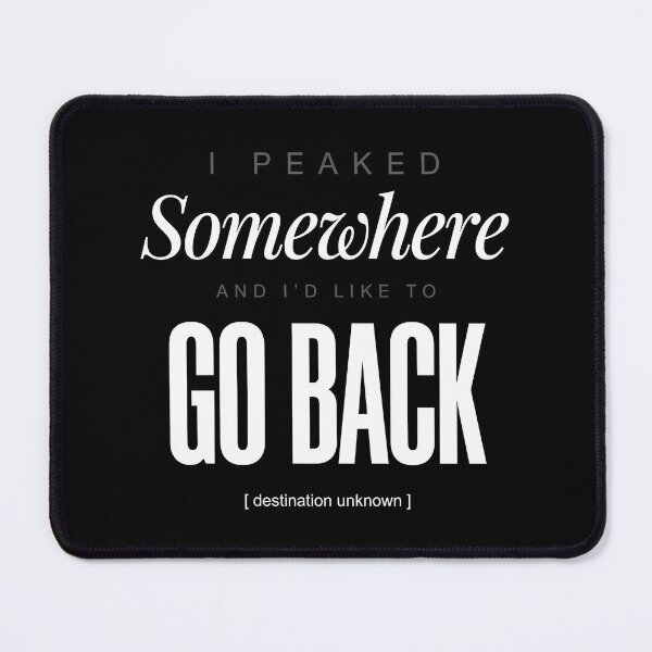 Item preview, I Peaked Somewhere And I'd Like To Go Back - Nostalgic Text Quote designed and sold by ModdiesColors.