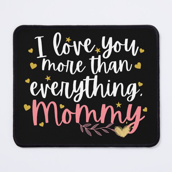 Item preview, I Love You More Than Everything Mommy Cute Typography designed and sold by deeloutshirts.