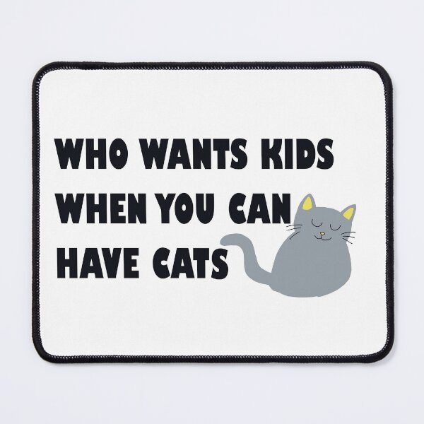 Item preview, Who Wants Kids When You Can Have Cats (Grey Cat) designed and sold by Designs by Sara Felton.