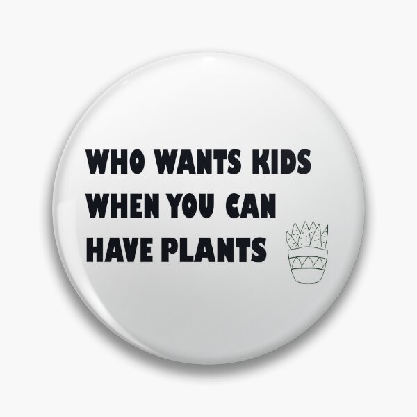 Item preview, Who Wants Kids When You Can Have Plants designed and sold by Designs by Sara Felton.
