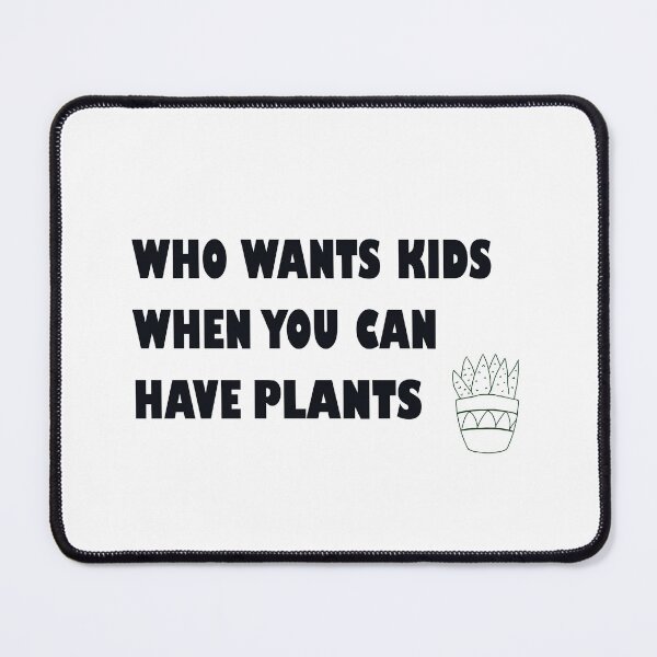Item preview, Who Wants Kids When You Can Have Plants designed and sold by Designs by Sara Felton.