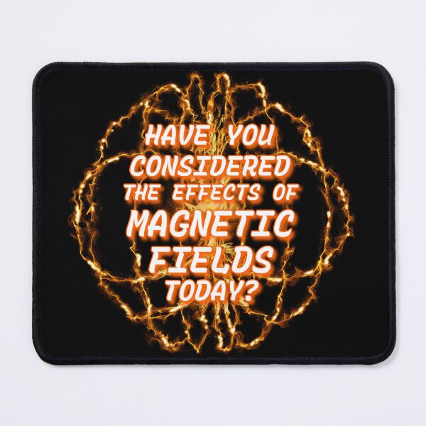 Item preview, Have You Considered the Effects of Magnetic Fields Today? designed and sold by T.K. Arispe.