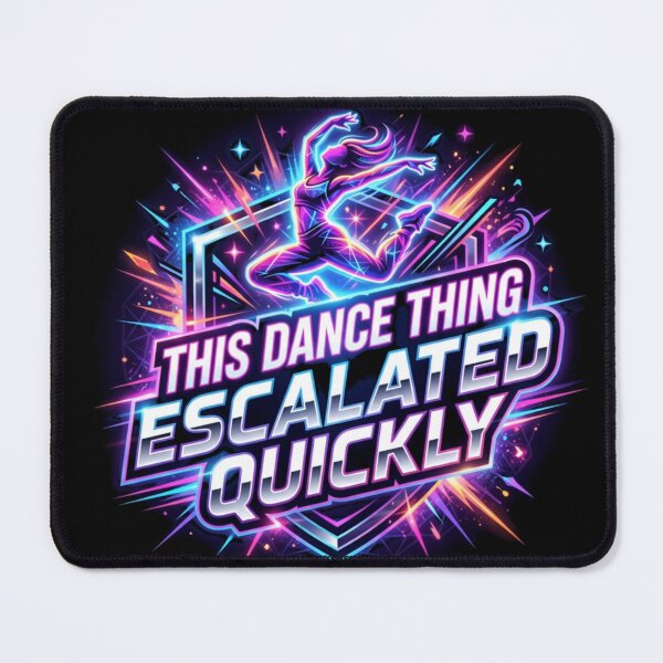 Item preview, This Dance Thing Escalated Quickly designed and sold by KRIS TakeThisShirt POD Shop.