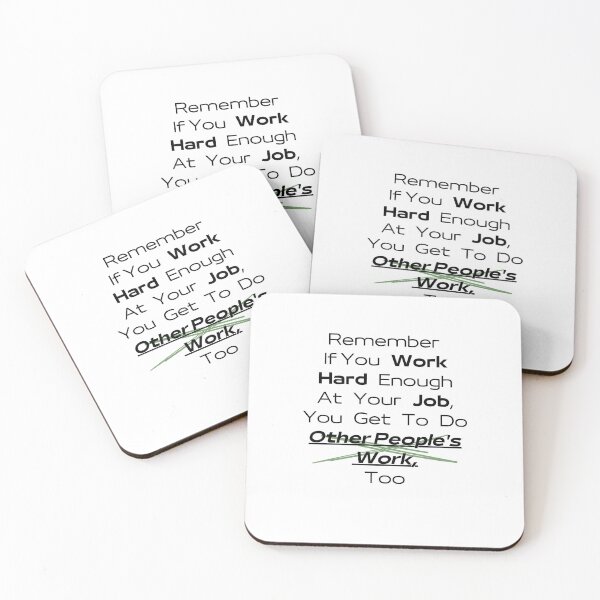 Item preview, Remember If You Work Hard Enough At Your Job, You Get To Do Other People's Work Too designed and sold by urchoice002.