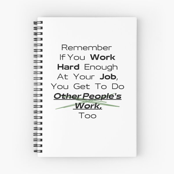 Item preview, Remember If You Work Hard Enough At Your Job, You Get To Do Other People's Work Too designed and sold by urchoice002.