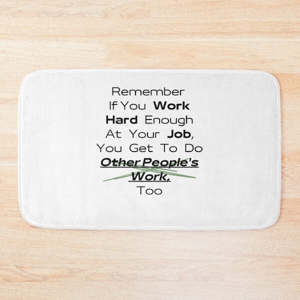Item preview, Remember If You Work Hard Enough At Your Job, You Get To Do Other People's Work Too designed and sold by urchoice002.