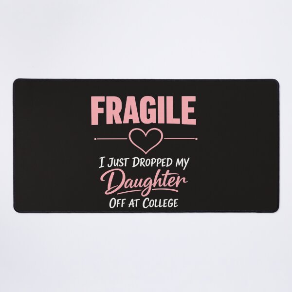 Item preview, Fragile Just Dropped My Daughter At College Drop Off Moms designed and sold by faridman.