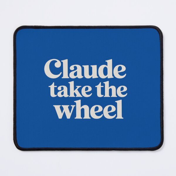 Item preview, Claude Take the Wheel Programmer AI Humor designed and sold by ashley4356.