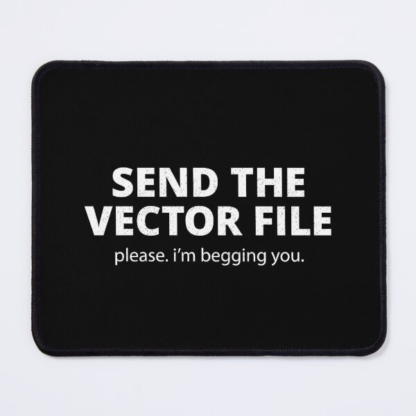 Item preview, Send The Vector File Funny Graphic Designer Shirt Print Shop Humor White Version designed and sold by Sign Shop Humor.