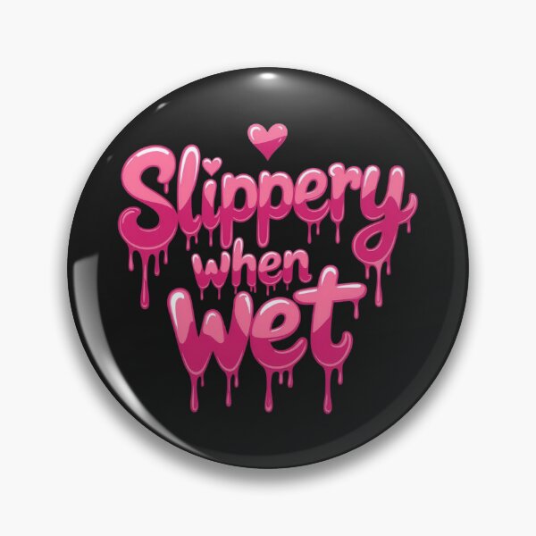Item preview, Slippery when wet designed and sold by JackFreestone.