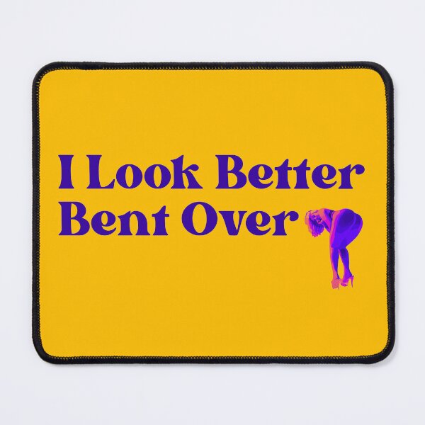 Item preview, I look better bent over designed and sold by UNK-Fatigues.