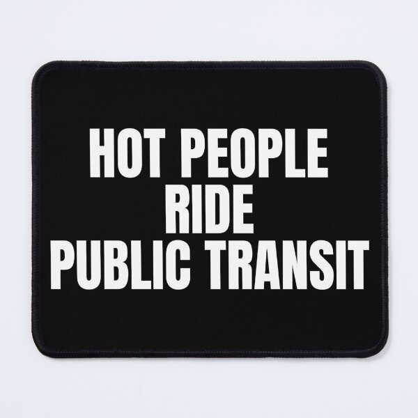 Item preview, Hot People Ride Public Transit designed and sold by Dondonmart.
