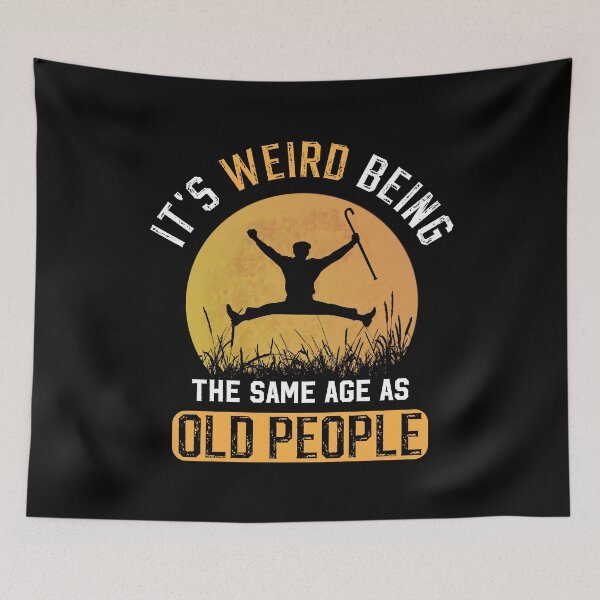 Item preview, It's Weird Being The Same Age As Old People designed and sold by HopeeART.