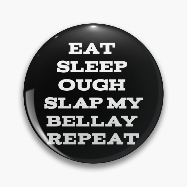 Item preview, Eat Sleep Ough Slap My Bellay Repeat designed and sold by LOUP-SOLI.