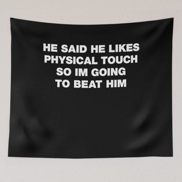 Item preview, He Said He Likes Physical Touch So Im Going To Beat Him designed and sold by LOUP-SOLI.