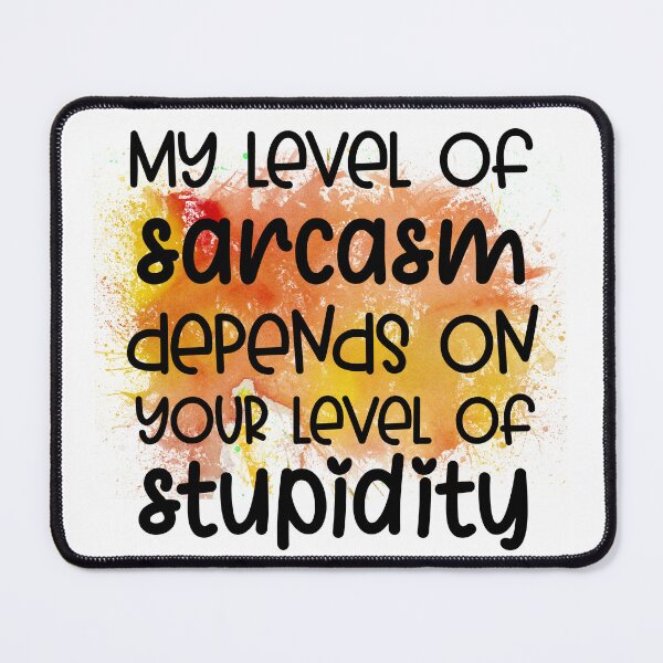 Item preview, My Level Of Sarcasm Depends On Your Level Of Stupidity Funny Sassy Quote designed and sold by LunaPixelStudio.