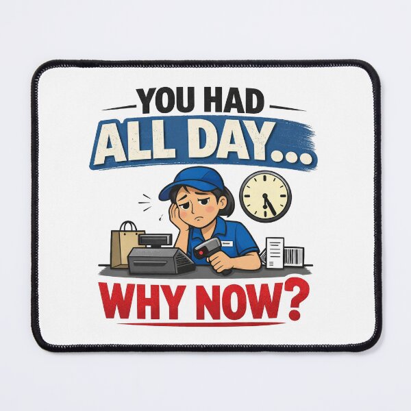 Item preview, You Had All Day Why Now Funny Retail Worker designed and sold by CoolTShirtDesign.