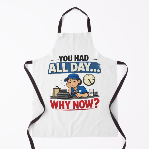 Item preview, You Had All Day Why Now Funny Retail Worker designed and sold by CoolTShirtDesign.