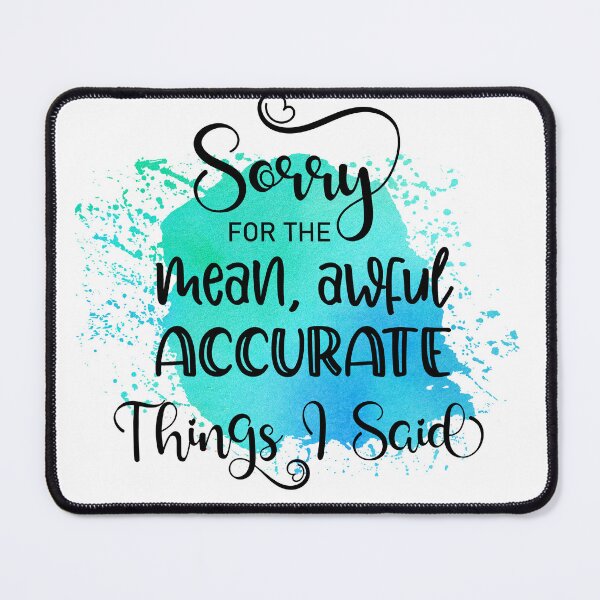 Item preview, Sorry For The Mean Awful Accurate Things I Said Funny Sassy Quote designed and sold by LunaPixelStudio.
