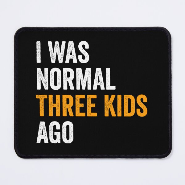 Item preview, I Was Normal Three Kids Ago designed and sold by definoyurie.