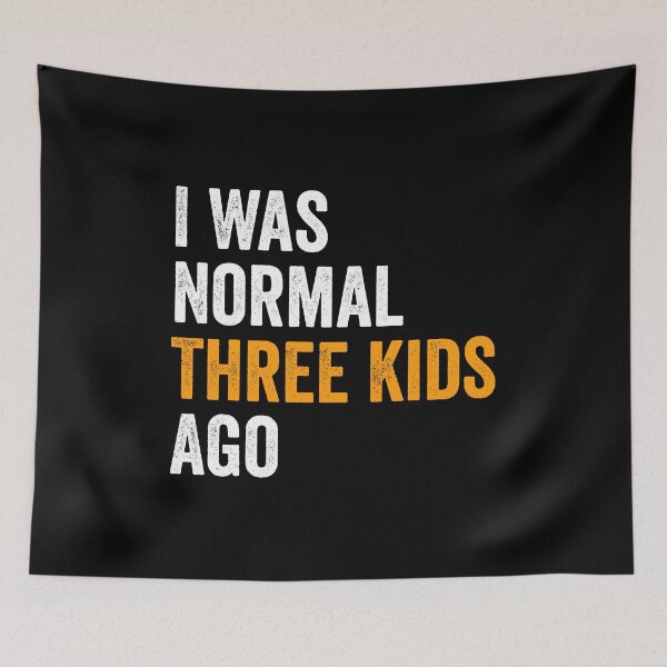 Item preview, I Was Normal Three Kids Ago designed and sold by definoyurie.