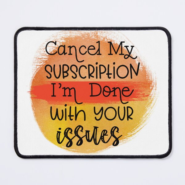 Item preview, Cancel My Subscription Im Done With Your Issues Funny Sassy Quote designed and sold by LunaPixelStudio.