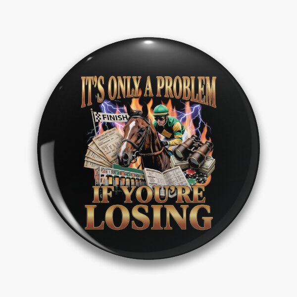 Item preview, It's Only A Problem If You're Losing Horse Racing Gambling Gear designed and sold by DynamicDesign.