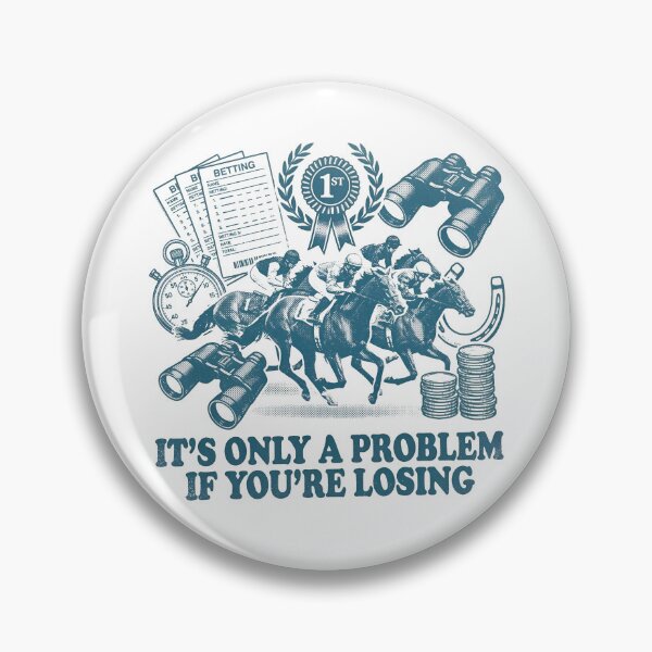 Item preview, It's Only A Problem If You're Losing Horse Racing Gambling Gear designed and sold by DynamicDesign.