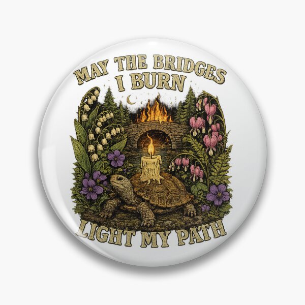 Item preview, “May the Bridges I Burn Light My Path” designed and sold by TiredMamaArt.