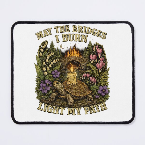 Item preview, “May the Bridges I Burn Light My Path” designed and sold by TiredMamaArt.